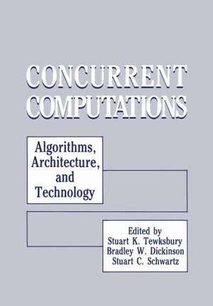 Concurrent Computations: Algorithms, Architecture, and Technology de Stuart K. Tewksbury