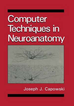 Computer Techniques in Neuroanatomy de J.J. Capowski