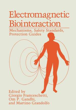 Electromagnetic Biointeraction: Mechanisms, Safety Standards, Protection Guides de Giorgio Franceschetti