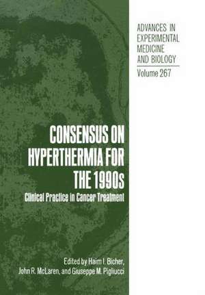 Consensus on Hyperthermia for the 1990s: Clinical Practice in Cancer Treatment de Haim I. Bicher