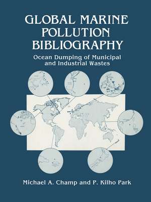 Global Marine Pollution Bibliography: Ocean Dumping of Municipal and Industrial Wastes de Michael A. Champ