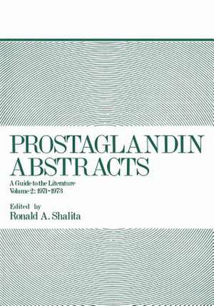 Prostaglandin Abstracts: A Guide to the Literature Volume 2: 1971–1973 de Ronald A. Shalita