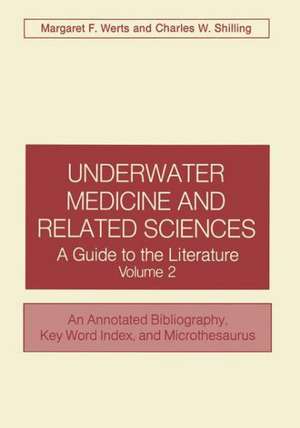 Underwater Medicine and Related Sciences: A Guide to the Literature Volume 2 An Annotated Bibliography, Key Word Index, and Microthesaurus de Margaret F. Werts