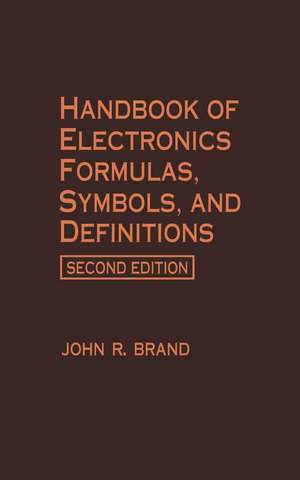 Handbook of Electronics Formulas, Symbols, and Definitions de John R. Brand