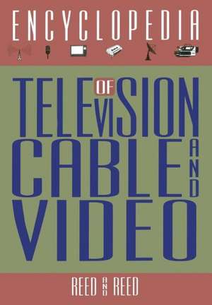 The Encyclopedia of Television, Cable, and Video de R.M. Reed