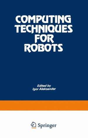 Computing Techniques for Robots de Igor Aleksander