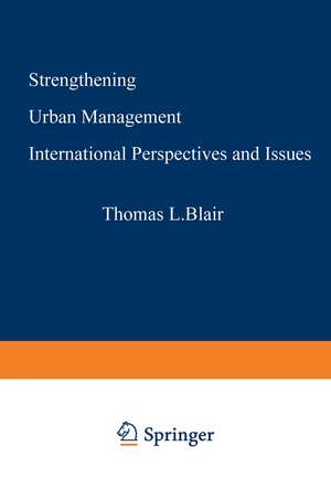 Strengthening Urban Management: International Perspectives and Issues de Thomas L. Blair