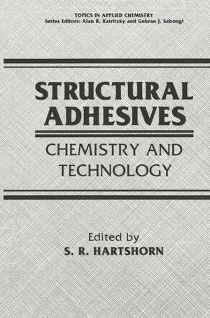 Structural Adhesives: Chemistry and Technology de S.R. Hartshorn