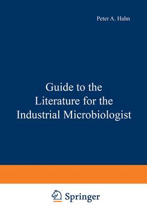 Guide to the Literature for the Industrial Microbiologist de Peter Hahn