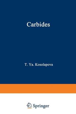 Carbides: Properties, Production, and Applications de T. Y. Kosolapova