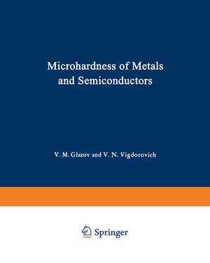 Microhardness of Metals and Semiconductors de V. M. Glazov