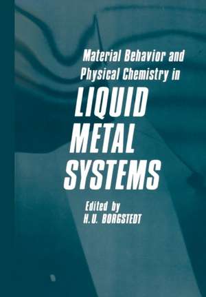 Material Behavior and Physical Chemistry in Liquid Metal Systems de H. U. Borgstedt