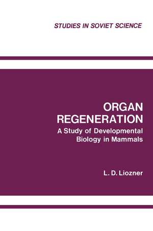 Organ Regeneration: A Study of Developmental Biology in Mammals de L. D. Liozner