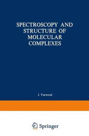 Spectroscopy and Structure of Molecular Complexes de J. Yarwood