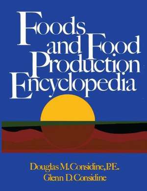 Foods and Food Production Encyclopedia de Douglas M. Considine