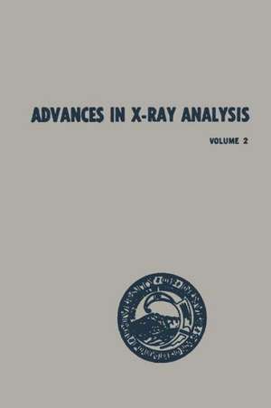 Advances in X-Ray Analysis: Volume 2 Proceedings of the Seventh Annual Conference on Applications of X-Ray Analysis Held August 13–15, 1958 de William M. Mueller