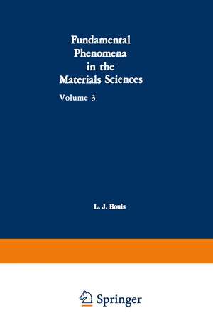 Fundamental Phenomena in the Materials Sciences: Volume 3: Surface Phenomena, Proceedings of the Third Symposium on Fundamental Phenomena in the Materials Sciences Held January 25–26, 1965, at Boston, Mass. de L. J. Bonis