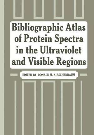 Bibliographic Atlas of Protein Spectra in the Ultraviolet and Visible Regions de Donald Kirschenbaum