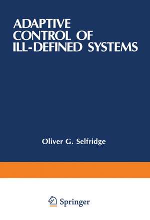 Adaptive Control of Ill-Defined Systems de Oliver G. Selfridge