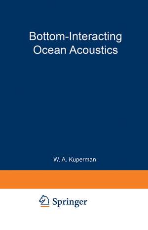 Bottom-Interacting Ocean Acoustics de William A. Kuperman