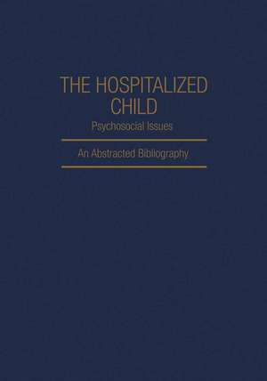 The Hospitalized Child Psychosocial Issues: An Abstracted Bibliography de Dianna L. Akins