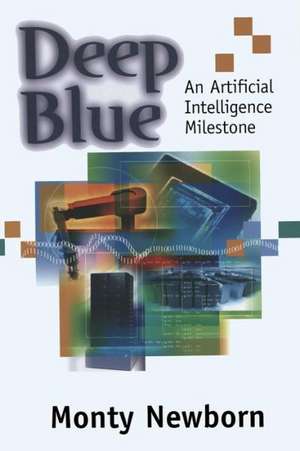 Deep Blue: An Artificial Intelligence Milestone de Monty Newborn