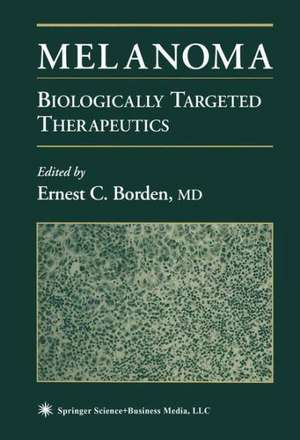 Melanoma: Biologically Targeted Therapeutics de Ernest C. Borden