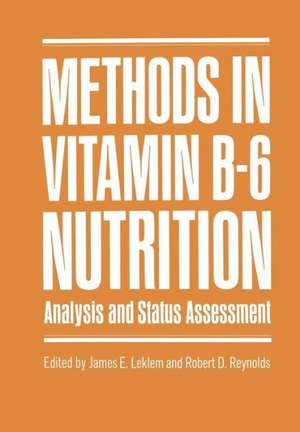 Methods in Vitamin B-6 Nutrition: Analysis and Status Assessment de James E. Leklem