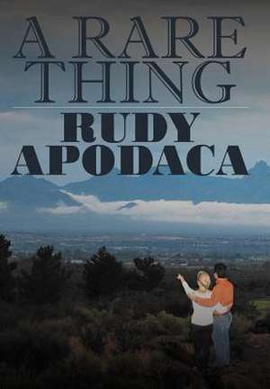 A Rare Thing de Rudy Apodaca