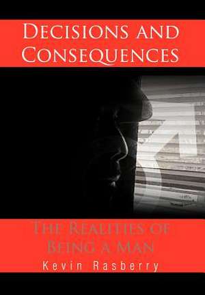 Decisions and Consequences de Kevin Rasberry