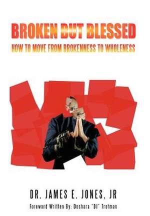 Broken But Blessed de James E Jones