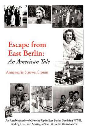 Escape from East Berlin de Annemarie Struwe Cronin