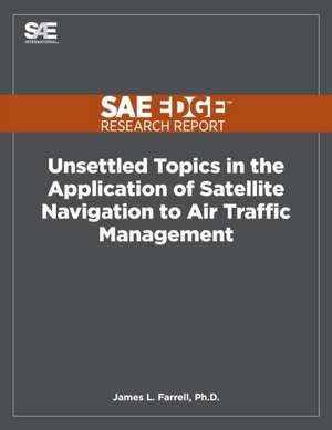 Unsettled Topics in the Application of Satellite Navigation to Air Traffic Management de James L. Farrell