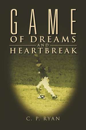 Game of Dreams and Heartbreak de C. P. Ryan