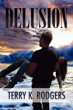 Delusion de Terry K. Rodgers