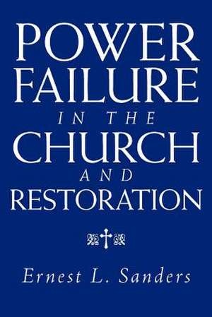 Power Failure in the Church and Restoration de Ernest L. Sanders