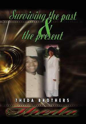 Brothers, T: Theda Surviving the Past and the Present