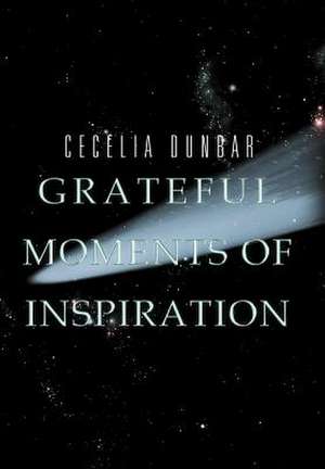 Grateful Moments of Inspiration de Cecelia Dunbar