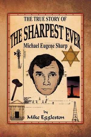 The True Story of the Sharpest Ever- de Mike Eggleston