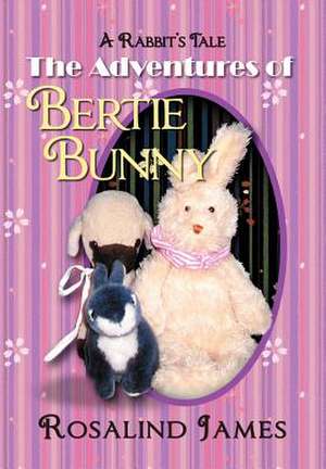 The Adventures of Bertie Bunny de Rosalind James