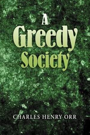 A Greedy Society de Charles Henry Orr