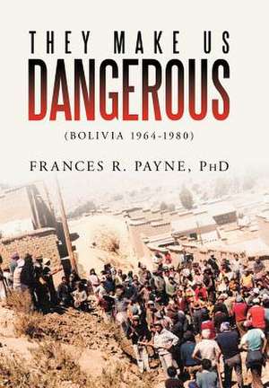 They Make Us Dangerous de Frances R. Payne