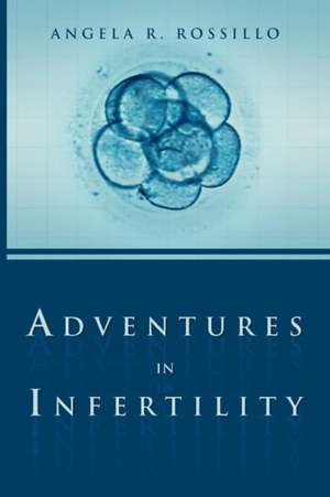 Adventures in Infertility de Angela R. Rossillo