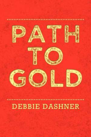 Path to Gold de Debbie Dashner