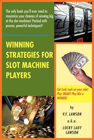 Winning Strategies for Slot Machine Players de V. F. Lawson a. k. a. Lucky Lady Lawson