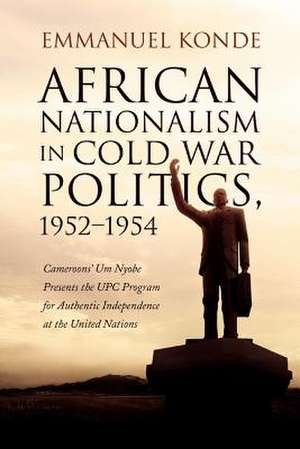 African Nationalism in Cold War Politics de Emmanuel Konde