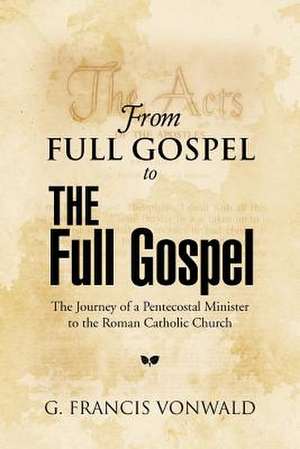 From Full Gospel to the Full Gospel de G. Francis Vonwald