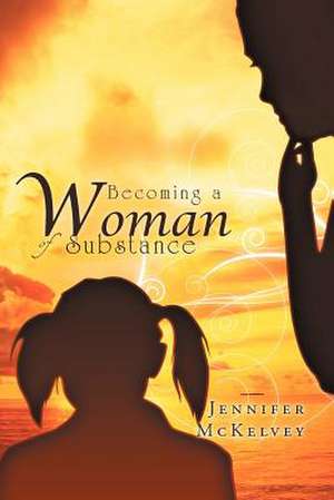 Becoming a Woman of Substance de Jennifer McKelvey