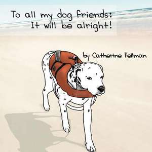 To All My Dog Friends de Catherine Fellman