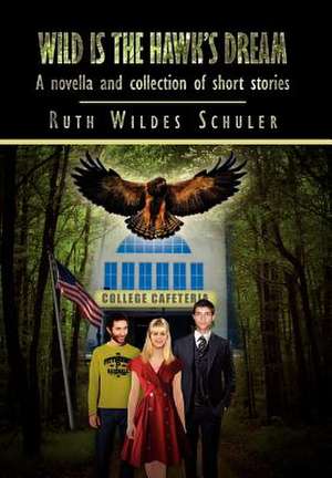 Wild Is the Hawk's Dream de Ruth Wildes Schuler